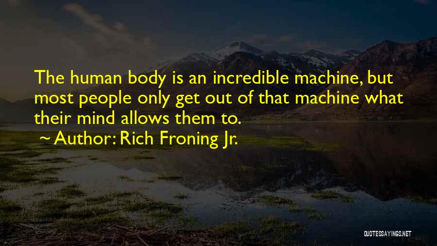 The Human Body As A Machine Quotes By Rich Froning Jr.
