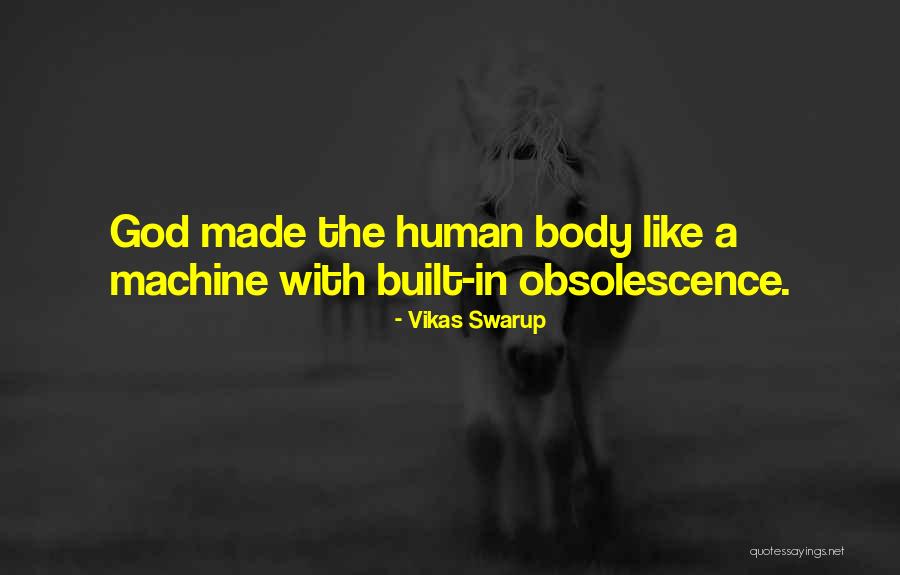 The Human Body As A Machine Quotes By Vikas Swarup