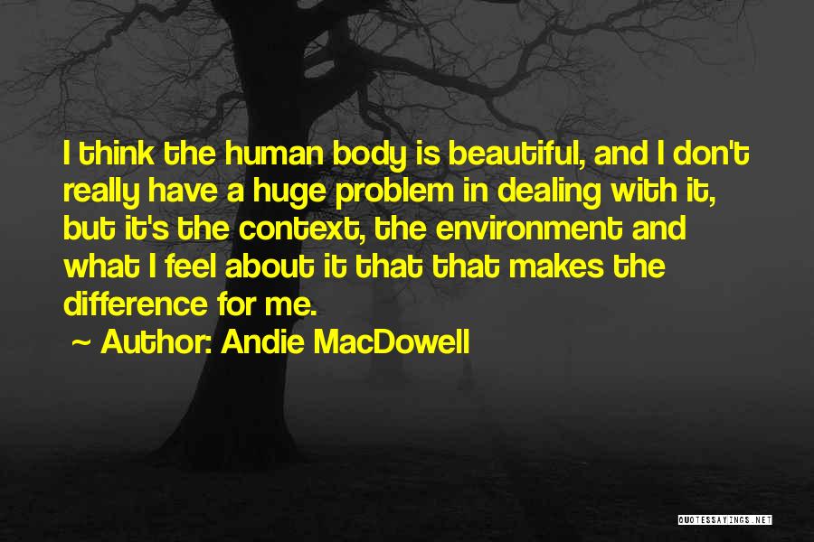 The Human Body Is Beautiful Quotes By Andie MacDowell
