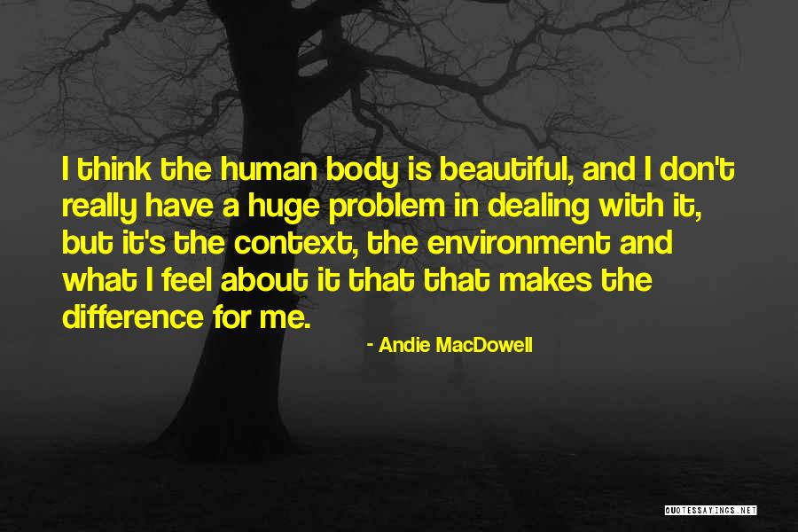 The Human Body Is Beautiful Quotes By Andie MacDowell