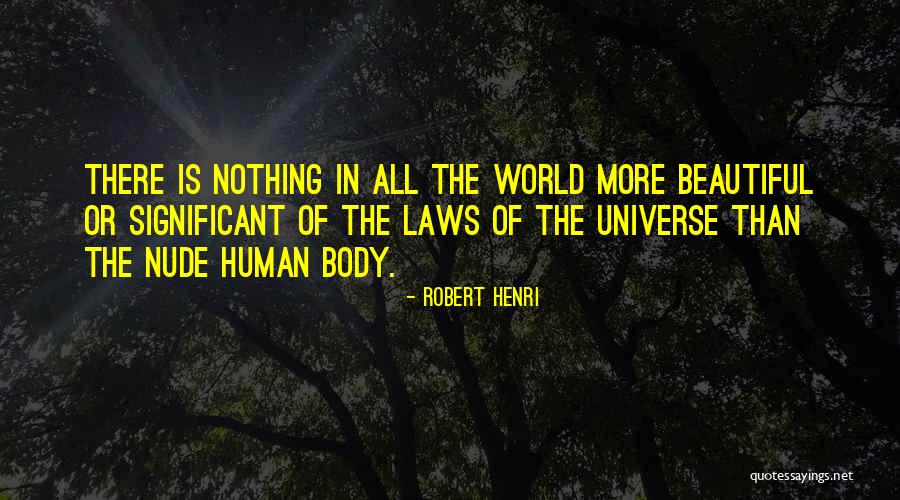 The Human Body Is Beautiful Quotes By Robert Henri The Human Body Is Beautiful Quotes By Robert Henri
