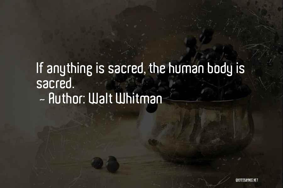 The Human Body Is Sacred Quotes By Walt Whitman