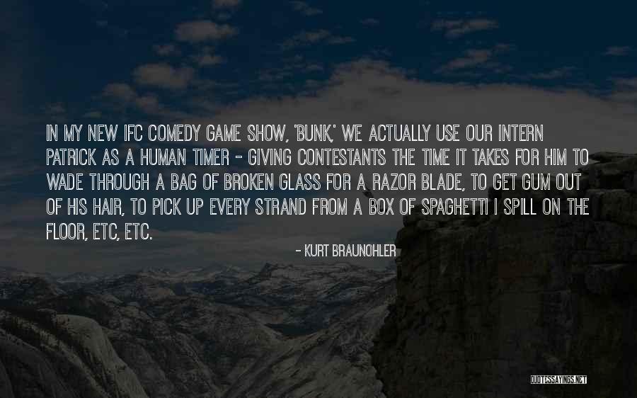 The Human Comedy Quotes By Kurt Braunohler The Human Comedy Quotes By Kurt Braunohler