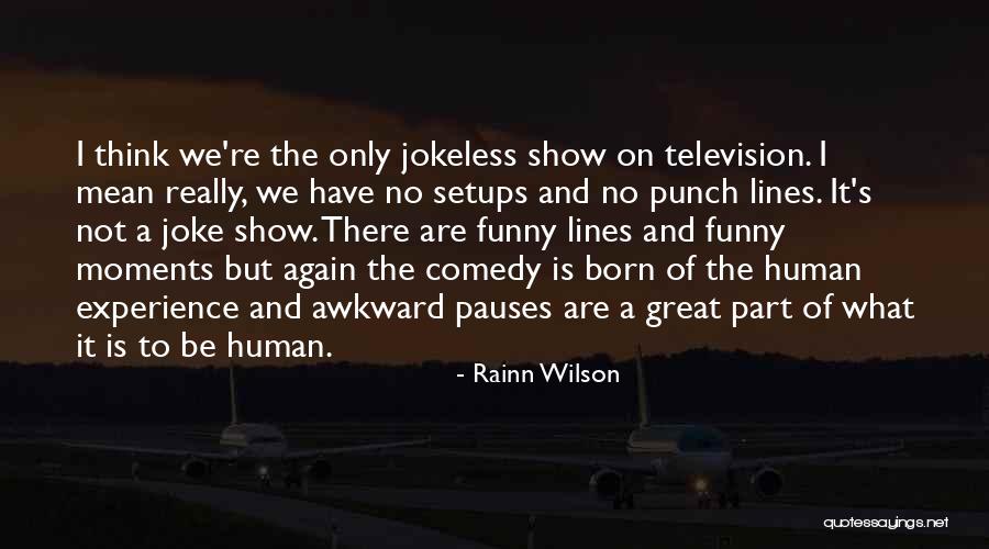 The Human Comedy Quotes By Rainn Wilson The Human Comedy Quotes By Rainn Wilson