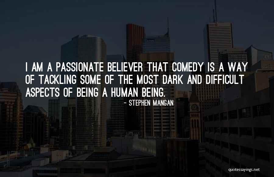 The Human Comedy Quotes By Stephen Mangan The Human Comedy Quotes By Stephen Mangan