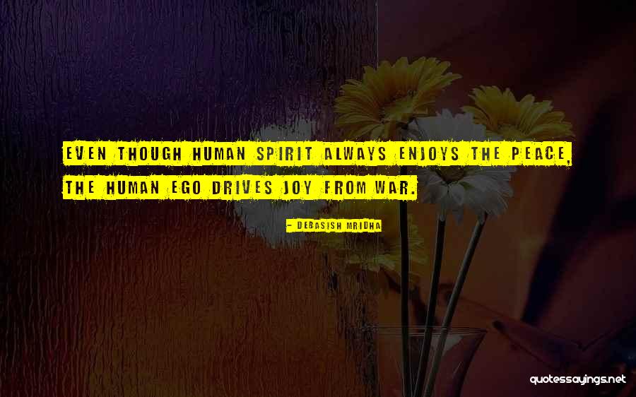 The Human Ego Quotes By Debasish Mridha The Human Ego Quotes By Debasish Mridha