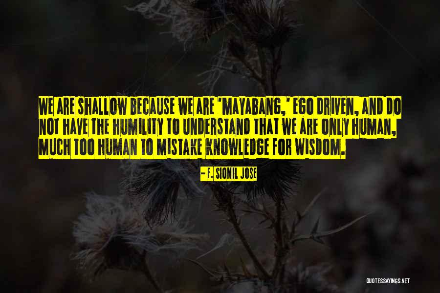 The Human Ego Quotes By F. Sionil Jose The Human Ego Quotes By F. Sionil Jose