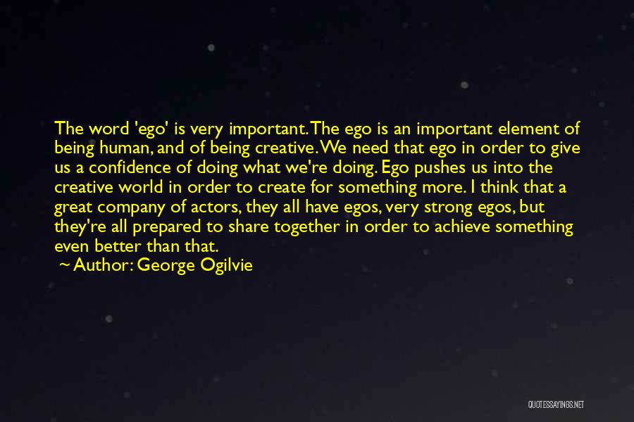 The Human Ego Quotes By George Ogilvie