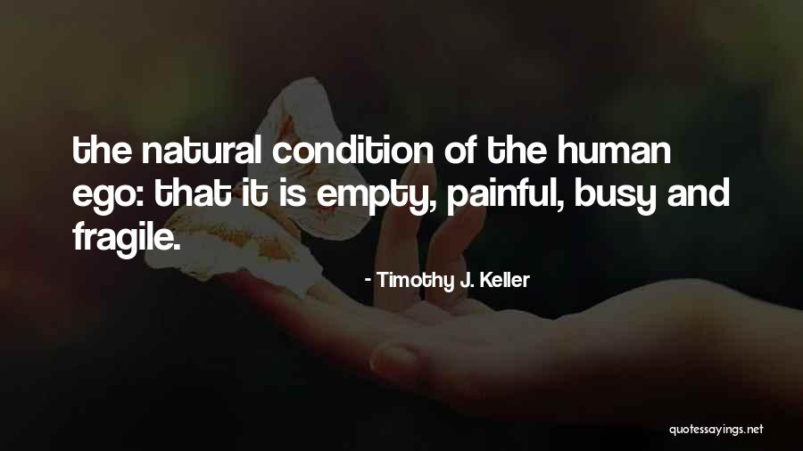The Human Ego Quotes By Timothy J. Keller The Human Ego Quotes By Timothy J. Keller