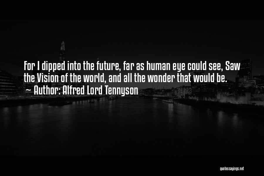 The Human Eye Quotes By Alfred Lord Tennyson