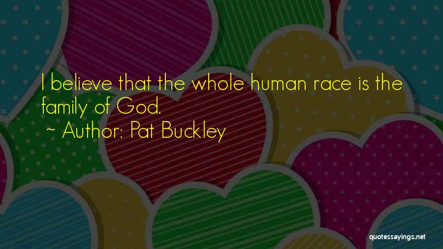 The Human Family Quotes By Pat Buckley