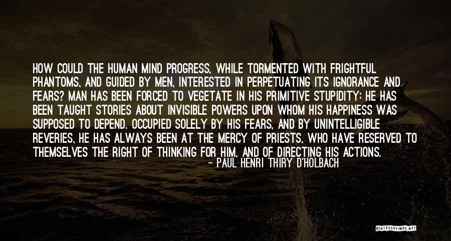 The Human Mind Power Quotes By Paul Henri Thiry D'Holbach The Human Mind Power Quotes By Paul Henri Thiry D'Holbach