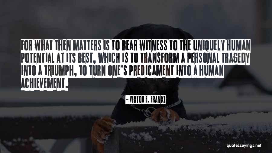 The Human Predicament Quotes By Viktor E. Frankl