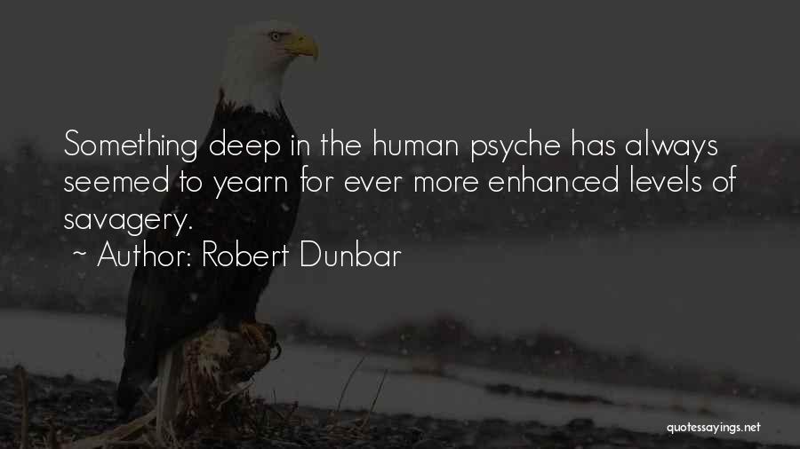 The Human Psyche Quotes By Robert Dunbar