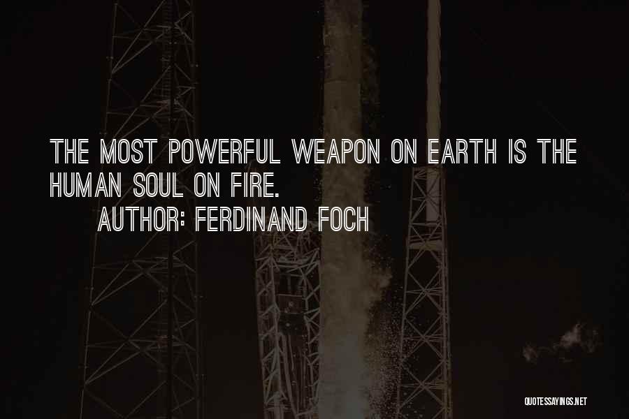 The Human Soul On Fire Quotes By Ferdinand Foch