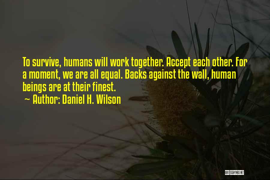 The Human Will To Survive Quotes By Daniel H. Wilson