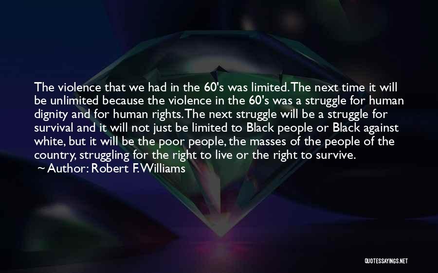 The Human Will To Survive Quotes By Robert F. Williams