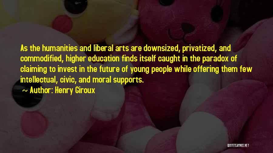 The Humanities Quotes By Henry Giroux