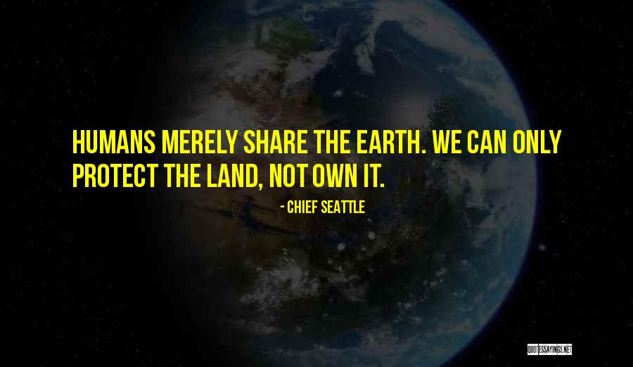 The Humans Quotes By Chief Seattle
