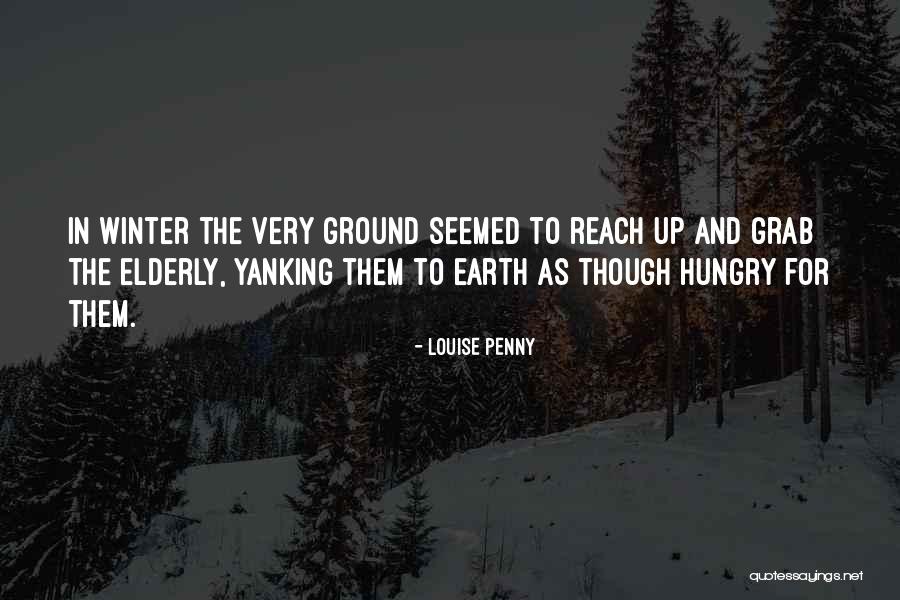 The Hungry Earth Quotes By Louise Penny