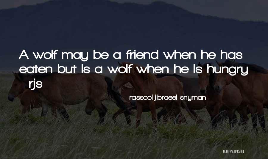 The Hungry Wolf Quotes By Rassool Jibraeel Snyman The Hungry Wolf Quotes By Rassool Jibraeel Snyman