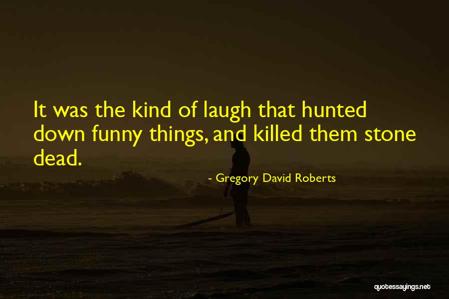 The Hunted Quotes By Gregory David Roberts The Hunted Quotes By Gregory David Roberts