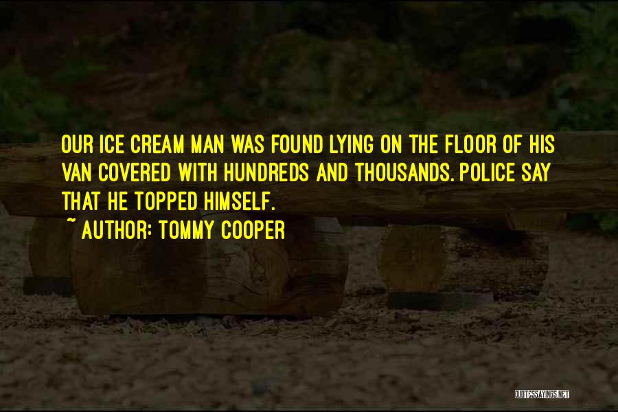 The Ice Cream Man Quotes By Tommy Cooper