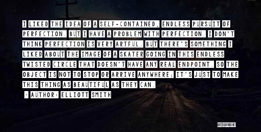 The Idea Of Perfection Quotes By Elliott Smith