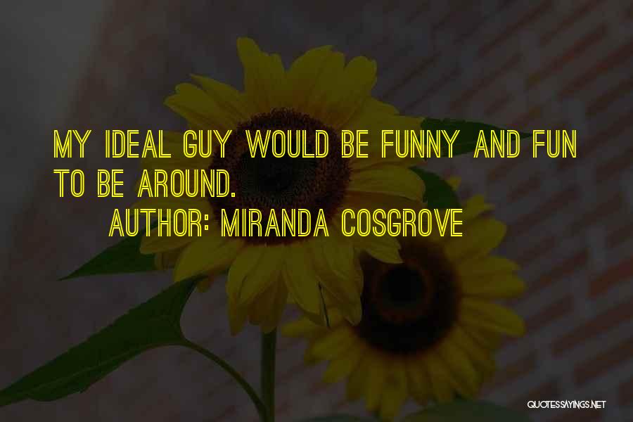 The Ideal Guy Quotes By Miranda Cosgrove