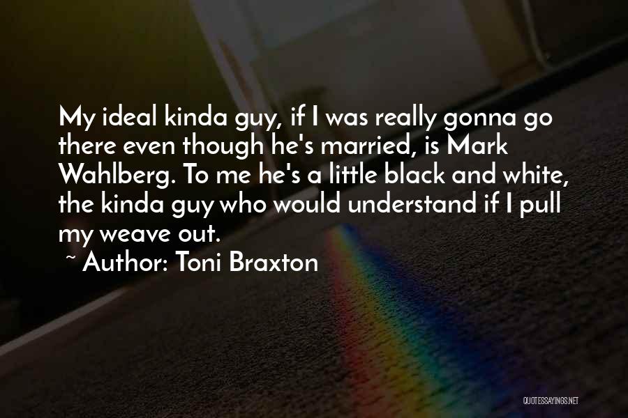 The Ideal Guy Quotes By Toni Braxton