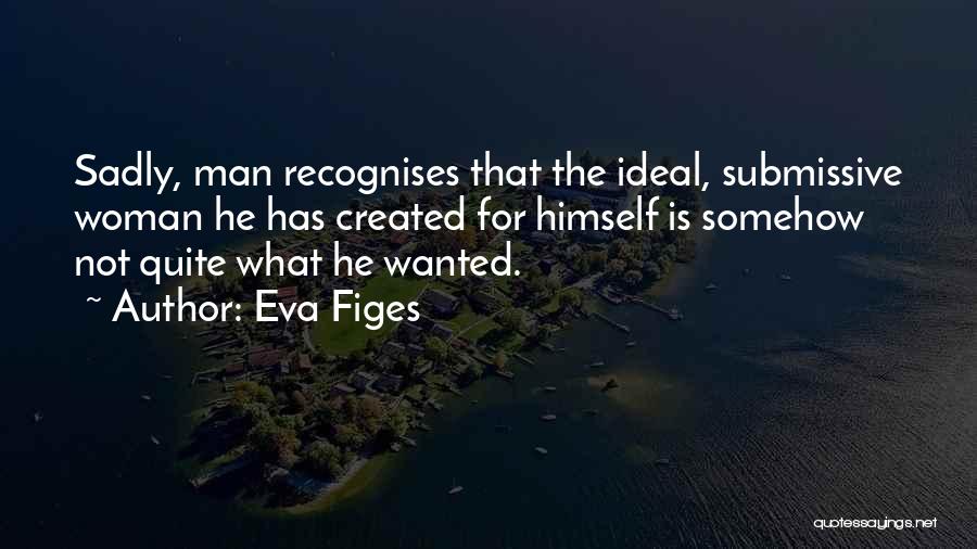 The Ideal Woman Quotes By Eva Figes