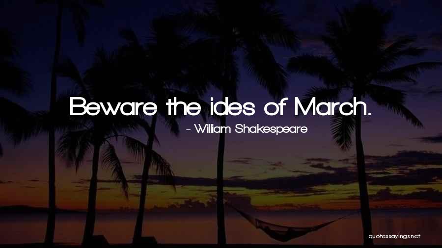 The Ides Of March Quotes By William Shakespeare The Ides Of March Quotes By William Shakespeare