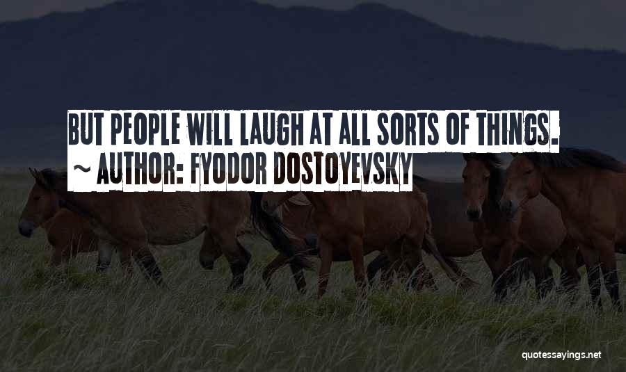 The Idiot Fyodor Quotes By Fyodor Dostoyevsky