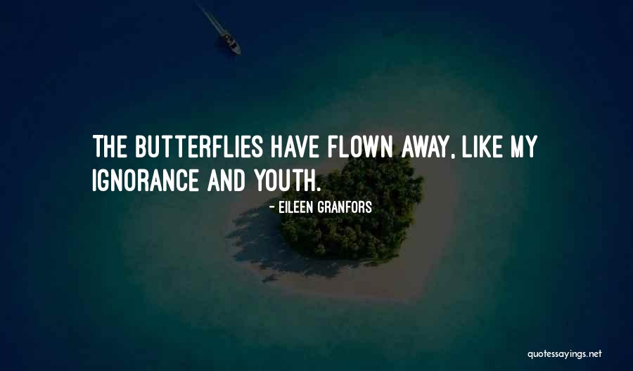 The Ignorance Of Youth Quotes By Eileen Granfors The Ignorance Of Youth Quotes By Eileen Granfors