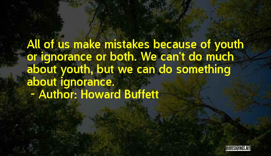 The Ignorance Of Youth Quotes By Howard Buffett