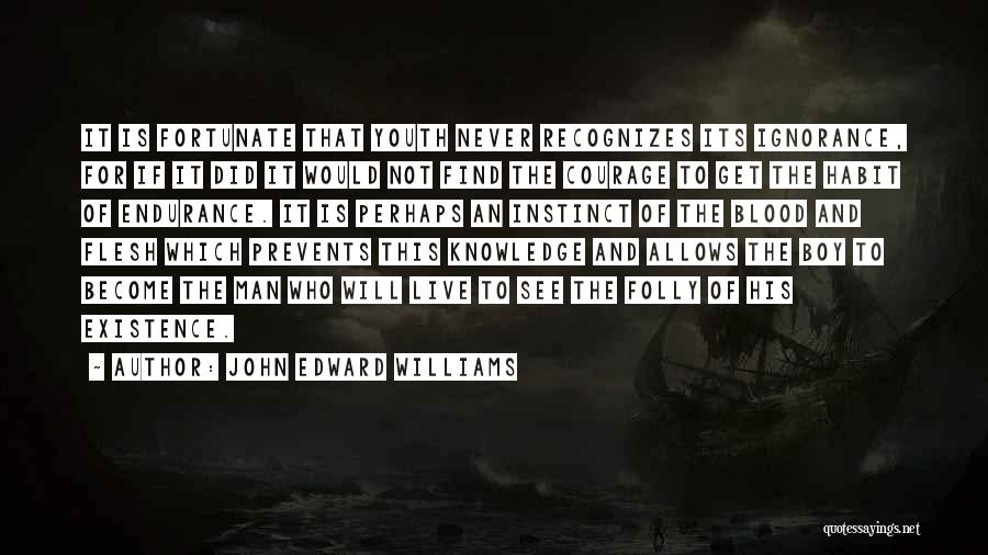 The Ignorance Of Youth Quotes By John Edward Williams