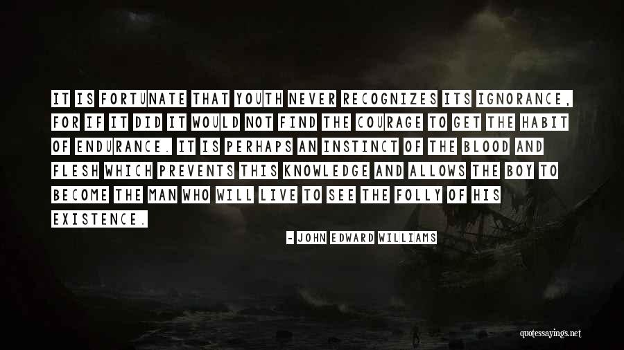 The Ignorance Of Youth Quotes By John Edward Williams The Ignorance Of Youth Quotes By John Edward Williams