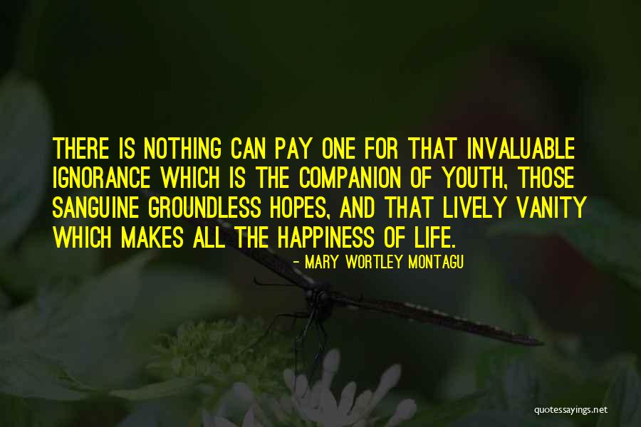 The Ignorance Of Youth Quotes By Mary Wortley Montagu The Ignorance Of Youth Quotes By Mary Wortley Montagu