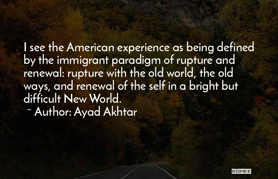 The Immigrant Experience Quotes By Ayad Akhtar