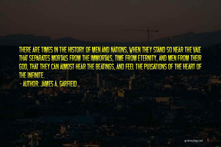 The Immortals Quotes By James A. Garfield