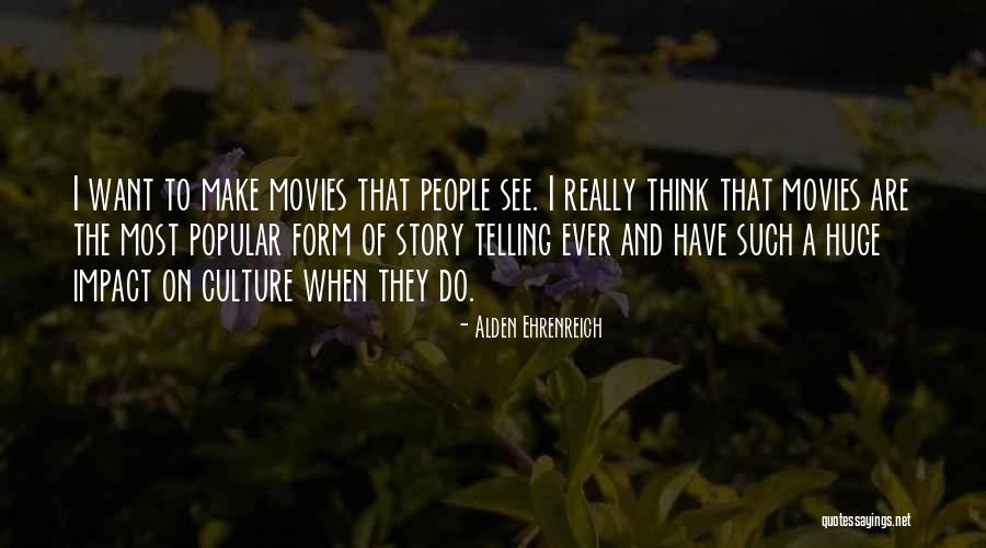 The Impact Of Movies Quotes By Alden Ehrenreich The Impact Of Movies Quotes By Alden Ehrenreich