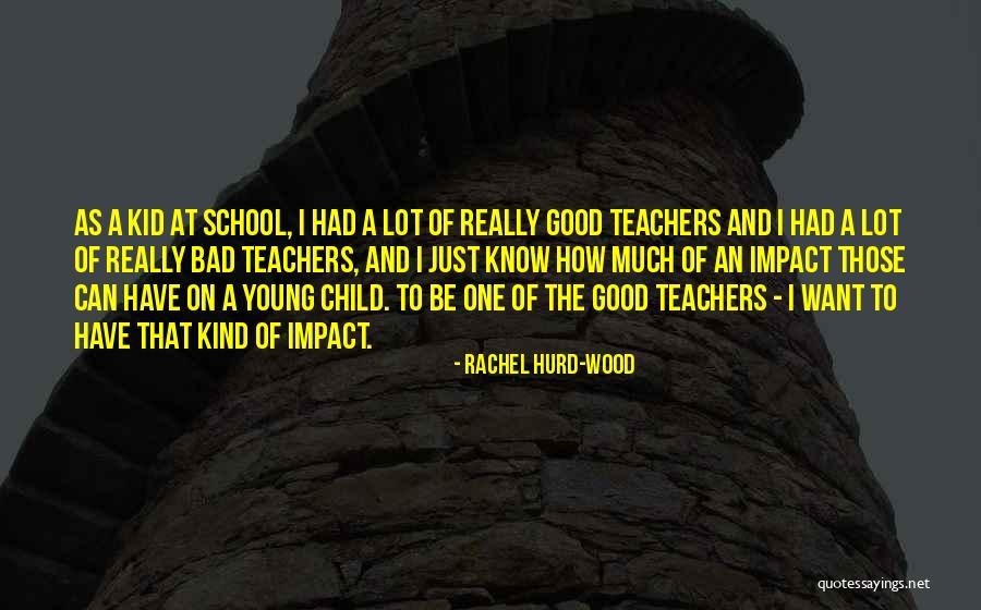 The Impact Of Teachers Quotes By Rachel Hurd-Wood The Impact Of Teachers Quotes By Rachel Hurd-Wood