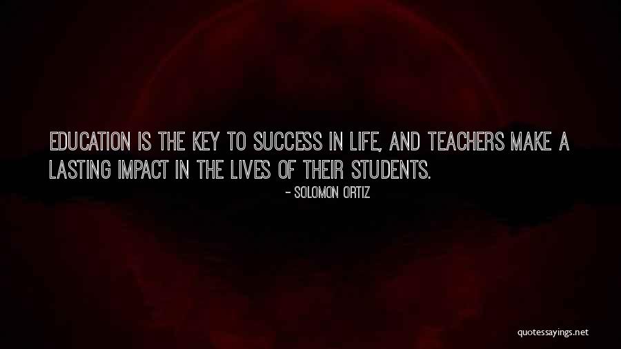 The Impact Of Teachers Quotes By Solomon Ortiz The Impact Of Teachers Quotes By Solomon Ortiz