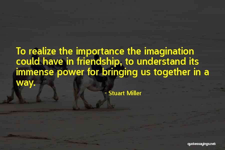 The Importance Of Friendship Quotes By Stuart Miller The Importance Of Friendship Quotes By Stuart Miller