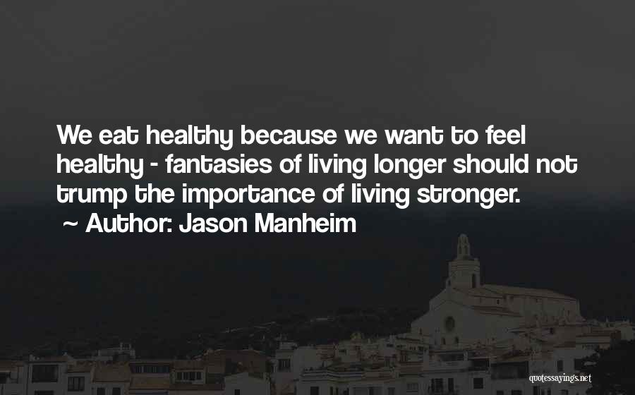 The Importance Of Healthy Living Quotes By Jason Manheim