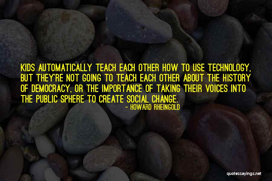 The Importance Of History Quotes By Howard Rheingold The Importance Of History Quotes By Howard Rheingold