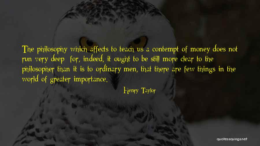 The Importance Of Money Quotes By Henry Taylor The Importance Of Money Quotes By Henry Taylor