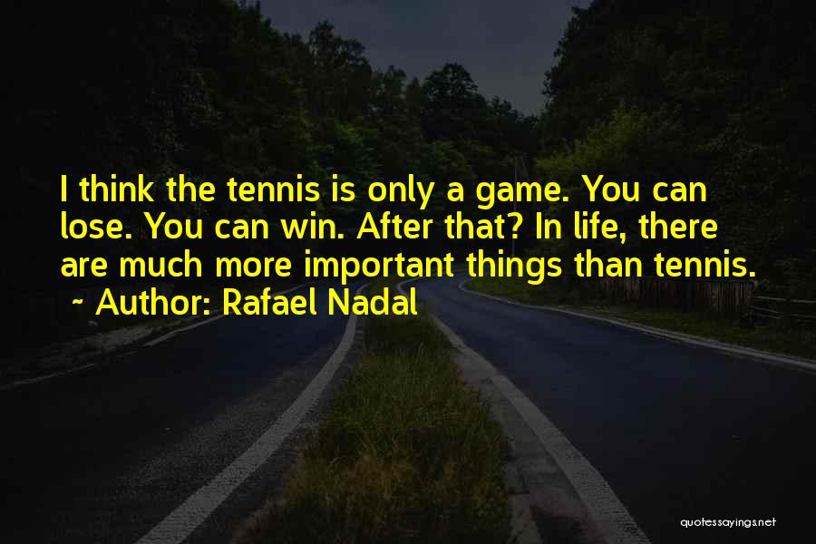 The Important Things In Life Quotes By Rafael Nadal