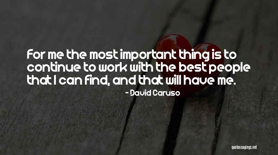 The Important Things Quotes By David Caruso The Important Things Quotes By David Caruso