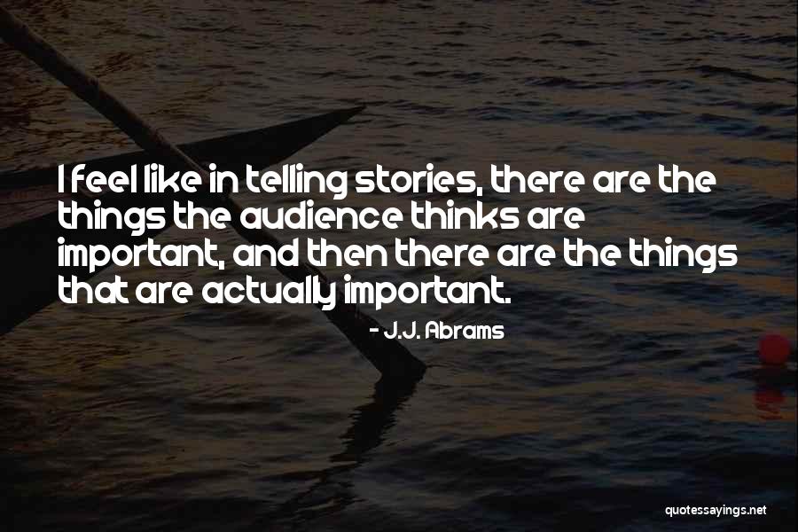 The Important Things Quotes By J.J. Abrams The Important Things Quotes By J.J. Abrams
